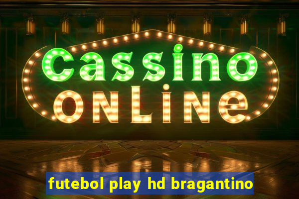 futebol play hd bragantino